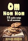 Om Nom Nom: 33 cookie recipe for all occasions