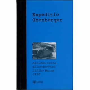 Expeditio Obenberger. Africká cesta přírodovědce Jiřího Bauma 1930