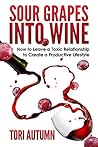 Sour Grapes into Wine by Tori Autumn Sour Grapes into Wine by Tori Autumn