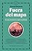 Fuera del mapa: Un viaje extraordinario a lugares inexplorados