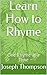 Learn How to Rhyme by Joseph Thompson Learn How to Rhyme by Joseph Thompson