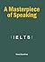 IELTS: A Masterpiece of Speaking