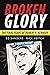 Broken Glory: The Final Yea...