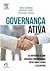 Governança Ativa: as vantagens de uma liderança compartilhada entre conselheiros e executivos