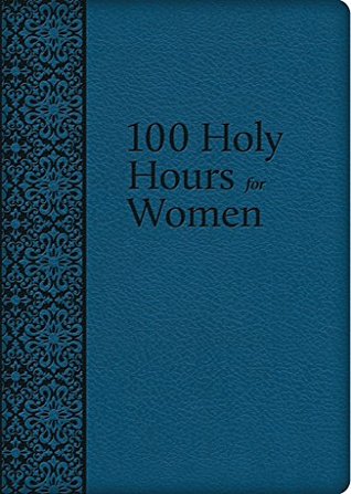 100 Holy Hours for Women (Kindle Edition)
