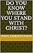 Do You Know Where You Stand With Christ?