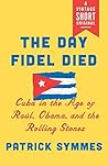 The Day Fidel Died by Patrick Symmes