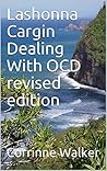 Lashonna Cargin Dealing With OCD revised edition by Corrinne Walker
