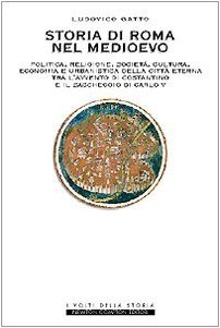 Storia di Roma nel Medioevo: Politica, religione, società, cultura, economia e urbanistica della Città Eterna tra l'avvento di Costantino e il saccheggio di Carlo V (Paperback)