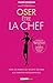 Oser être la chef: Pour les...