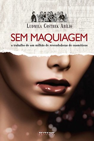 Sem maquiagem: O trabalho de um milhão de revendedoras de cosméticos (Coleção Mundo do Trabalho)