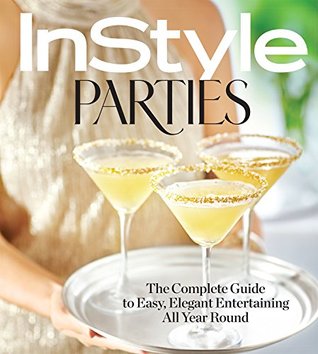 InStyle Parties: The Complete Guide to Easy, Elegant Entertaining All Year Round (Kindle Edition)