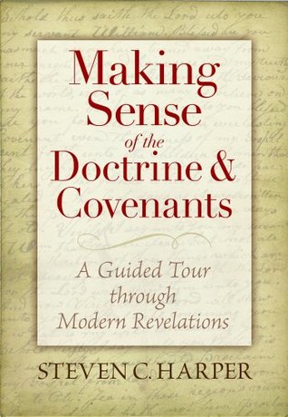 Making Sense of the Doctrine & Covenants: A Guided Tour Through Modern Revelations (Hardcover)