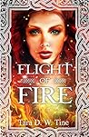 Flight of Fire by Tara D.W. Tine