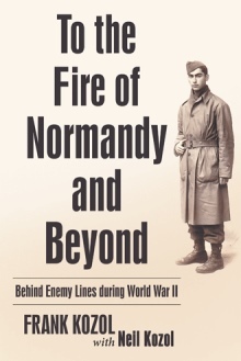 To the Fire of Normandy and Beyond: Behind Enemy Lines during World War II