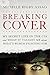 Breaking Cover: My Secret Life in the CIA and What It Taught Me about What's Worth Fighting For