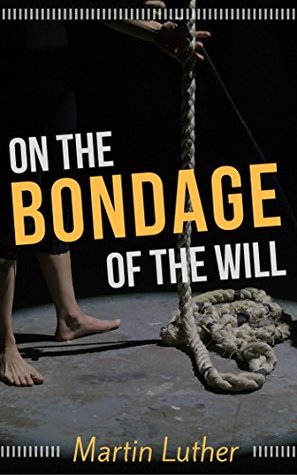On The Bondage of the Will