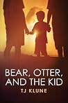 Bear, Otter, and the Kid by T.J. Klune