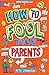 How to Fool Your Parents