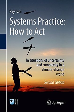 Systems Practice: How to Act: In situations of uncertainty and complexity in a climate-change world (Kindle Edition)