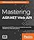 Mastering ASP.NET Web API: Build powerful HTTP services and make the most of the ASP.NET Core Web API platform