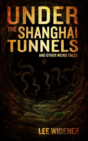 Under the Shanghai Tunnels and Other Weird Tales
