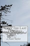 When The Last Tree Dies