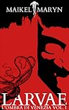 Larvae (L'ombra di Venezia, #1) Larvae (L'ombra di Venezia, #1)