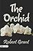 The Orchid: Robert Grant's Botanical Intrigue