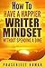 How to Have a Happier Writer Mindset WITHOUT SPENDING A DIME (Self-Publishing Without Spending a Dime Book 4)