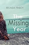 The Missing Year by Belinda Frisch