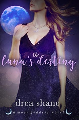 The Luna S Destiny Moon Goddess 1 By Drea Shane