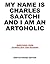 My Name is Charles Saatchi and I am an Artoholic. New Extende... by Charles Saatchi