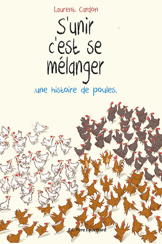 S'unir c'est se mélanger : une histoire de poules. (Hardcover)