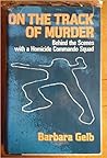 On the Track of Murder: Behind the Scenes with a Homicide Commando Squad