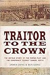 Traitor to the Crown: The Untold Story of the Popish Plot and the Consipiracy Against Samuel Pepys