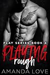 Playing Rough (Play Series, #4)