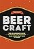 Beer Craft: The no-nonsense guide to making and enjoying damn good craft beer at home