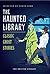 The Haunted Library: Classic Ghost Stories