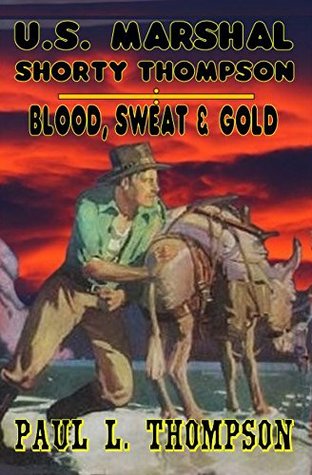 Blood, Sweat and Gold (U.S. Marshal Shorty Thompson #45)