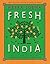 Fresh India: 130 Quick, Easy and Delicious Vegetarian Recipes for Every Day