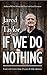 If We Do Nothing: Essays an...