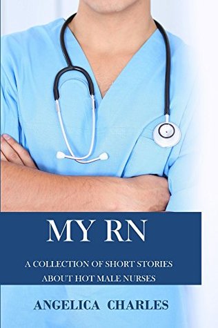MY RN: A COLLECTION OF 5 SHORT STORIES ABOUT HOT MALE NURSES (Kindle Edition)