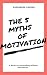 The 5 Myths of Motivation: ...