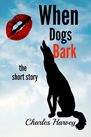 When Dogs Bark: The Short Story (Kindle Edition)