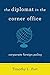 The Diplomat in the Corner Office by Timothy Fort