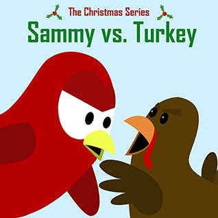 The Christmas Series: Sammy vs. Turkey (Sammy Bird)