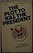 The Plot to Kill the President