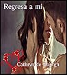 Regresa a mí by Cathryn de Bourgh