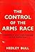 The Control Of The Arms Race: Disarmament And Arms Control In The Missile Age